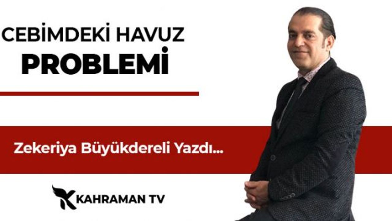 Zekeriya Büyükdereli Yazdı: "Cebimdeki Havuz Problemi"