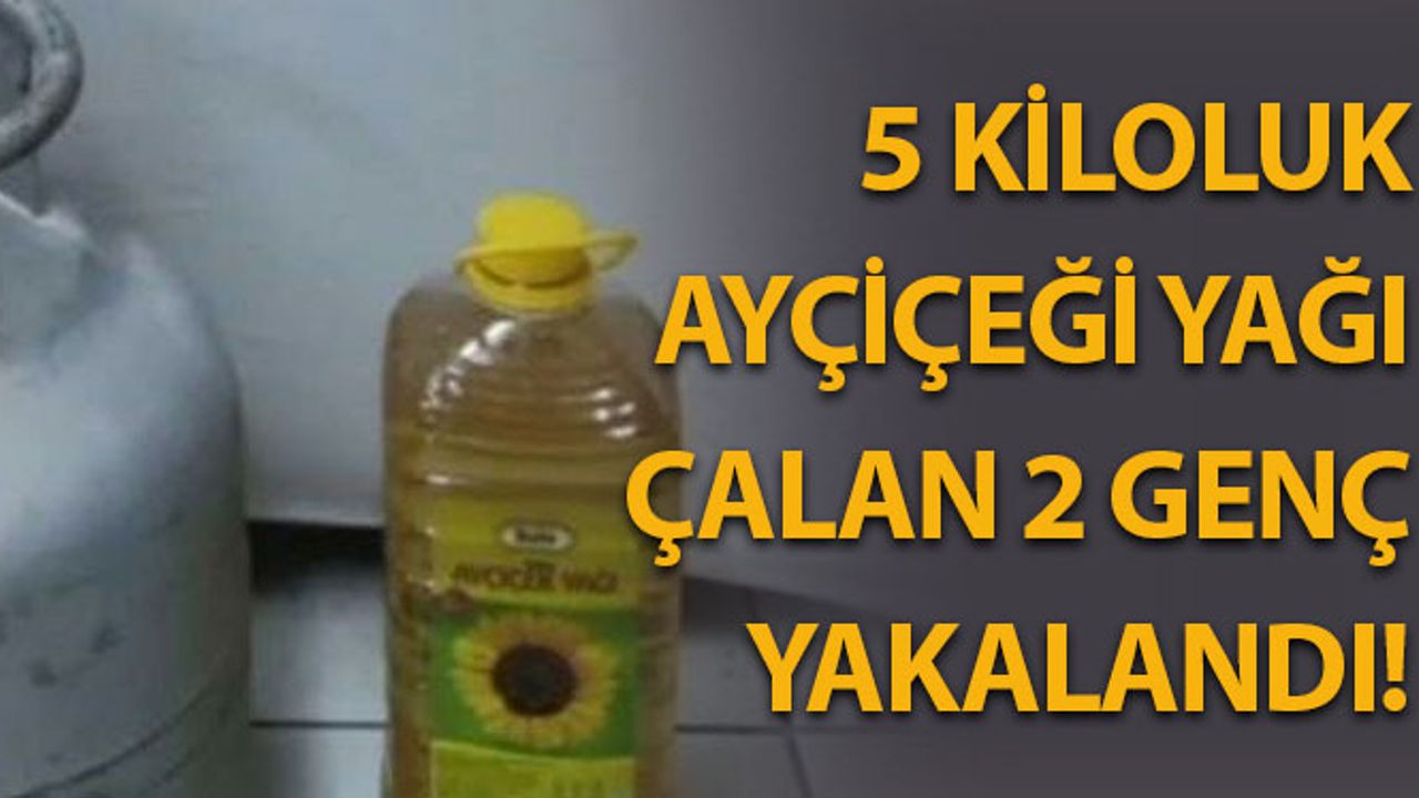 5 Kiloluk Ayçiçeği Yağı Çalan 2 Genç Tutuklandı