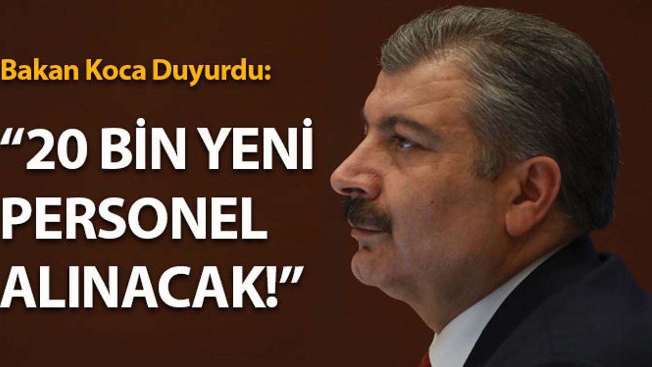 Bakan Koca Duyurdu: 20 Bin Yeni Personel Alınacak