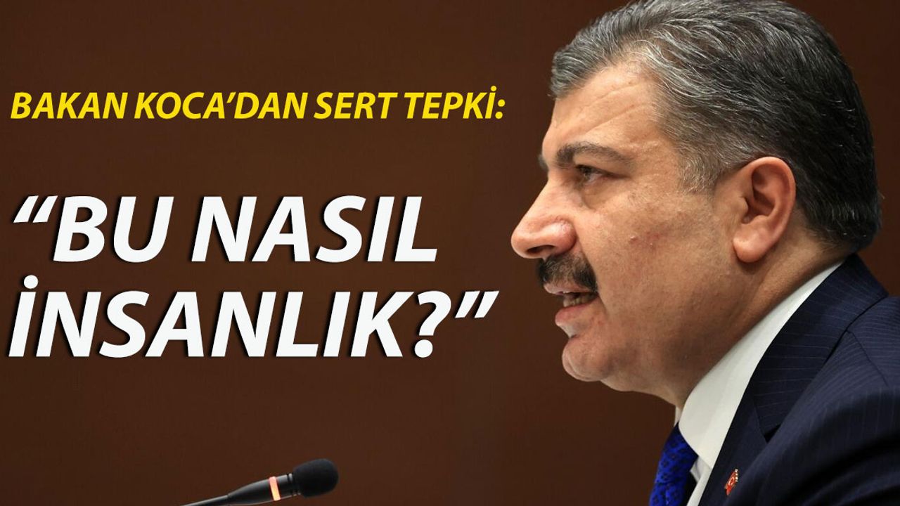 Bakan Koca’dan Sert Tepki: Bu Nasıl İnsanlık?