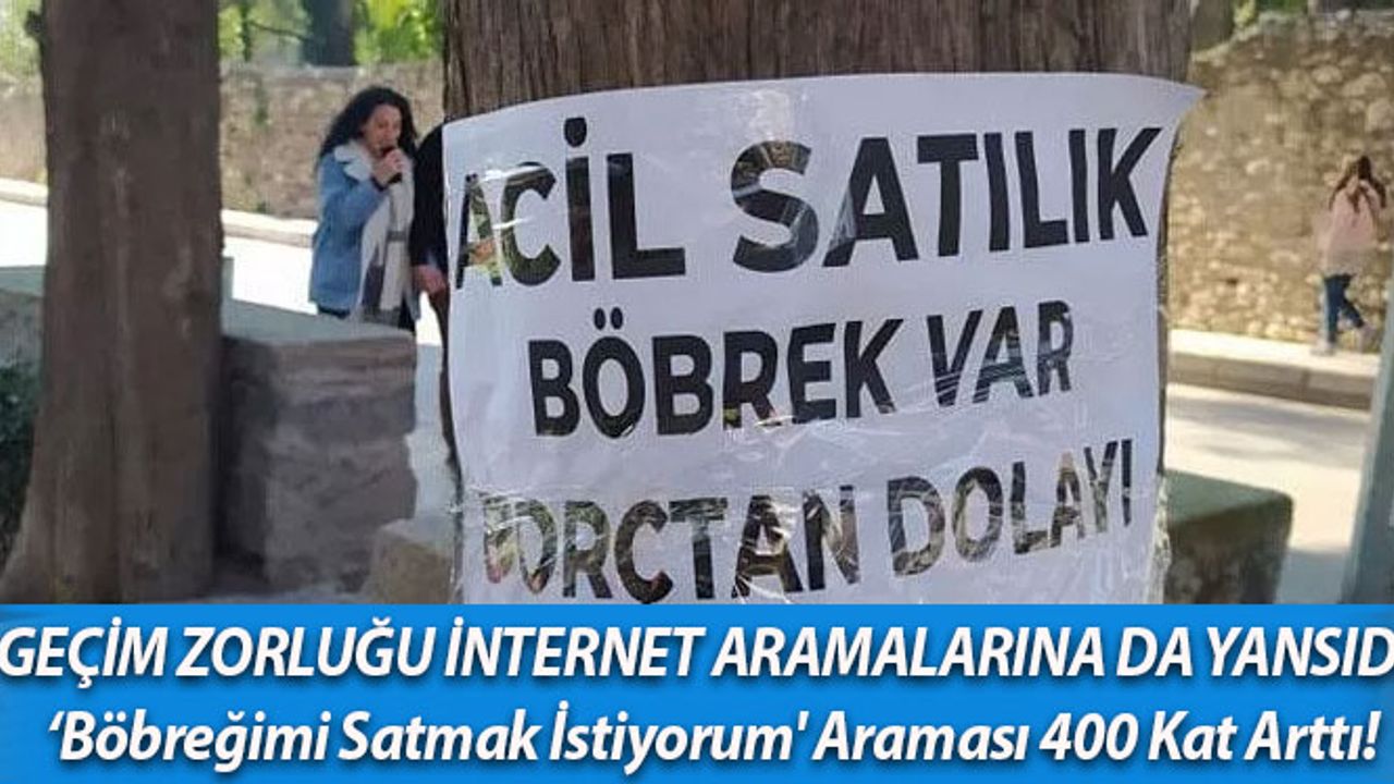 'Böbreğimi Satmak İstiyorum' Araması 400 Kat Arttı