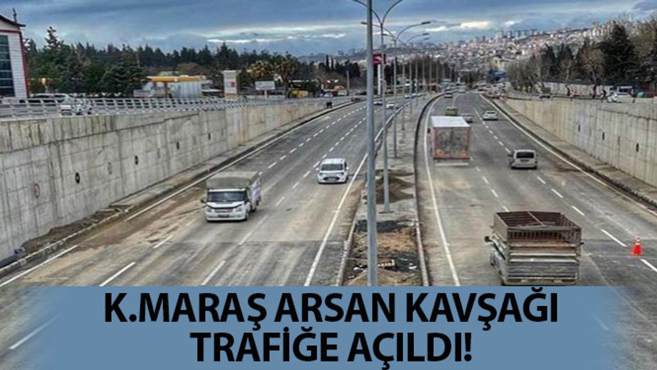 Kahramanmaraş Arsan Kavşağının Alt Geçidi Trafiğe Açıldı