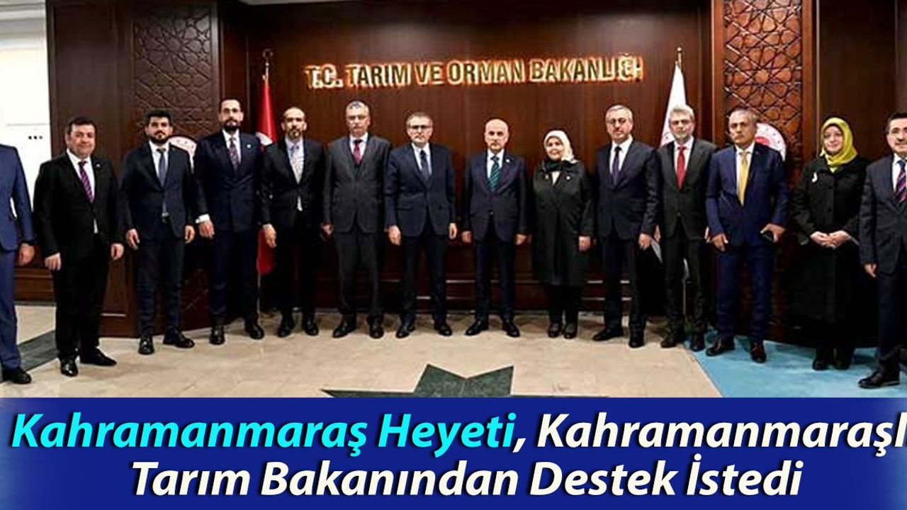 Kahramanmaraş Heyeti, Kahramanmaraşlı Tarım Bakanından Destek İstedi