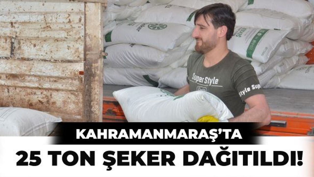 Kahramanmaraş'ta 25 Ton Şeker Dağıtıldı!