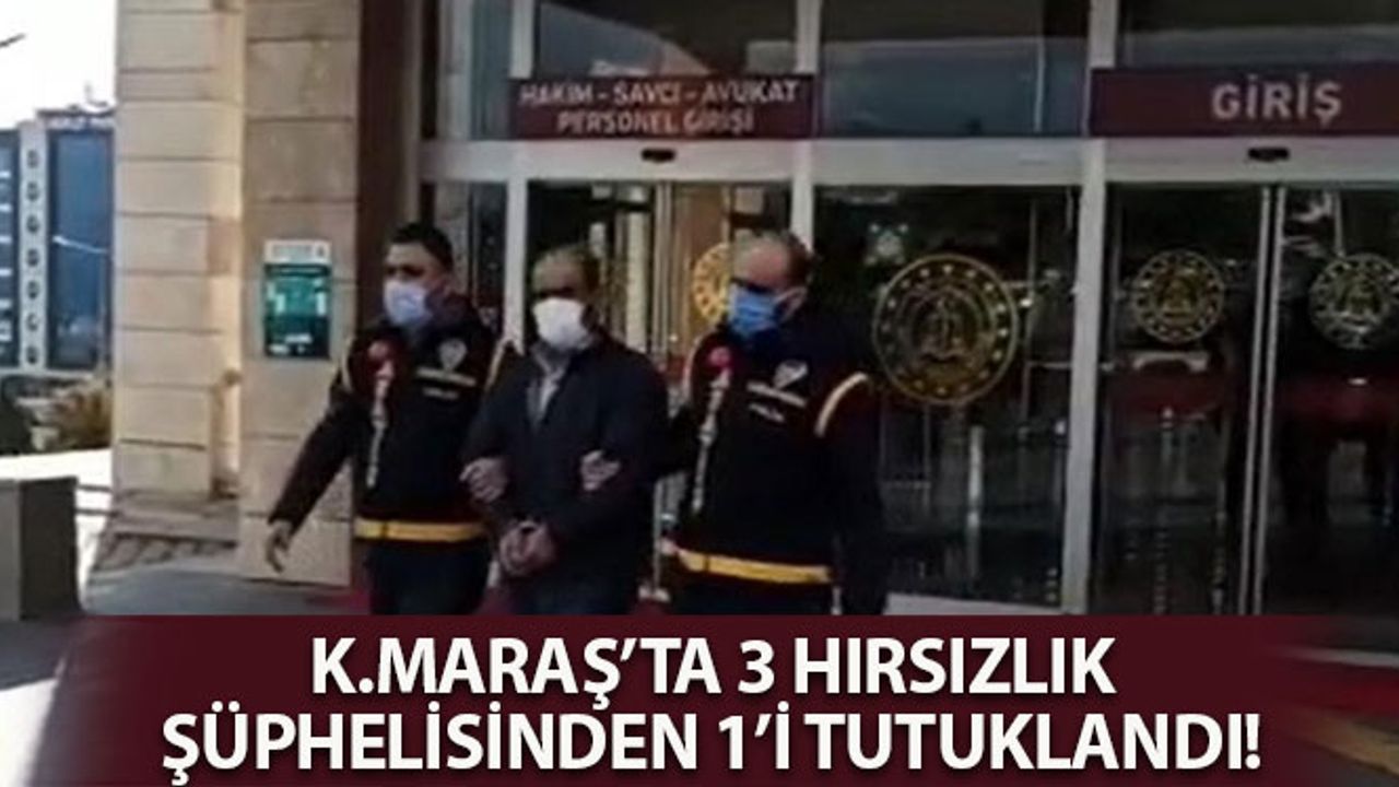 Kahramanmaraş'ta 3 Hırsızlık Şüphelisinden 1'i Tutuklandı