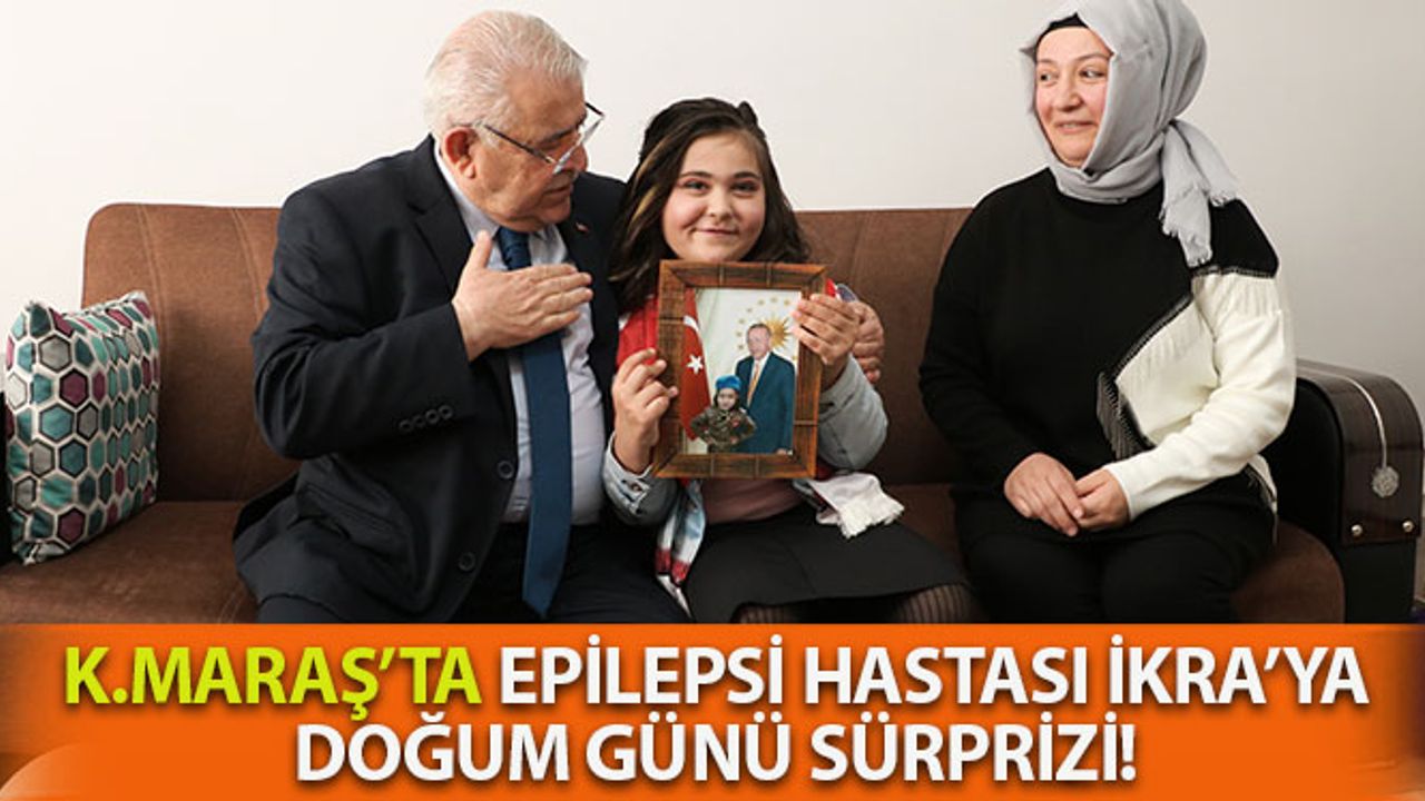 Kahramanmaraş'ta Epilepsi Hastası İkra’ya Doğum Günü Sürprizi