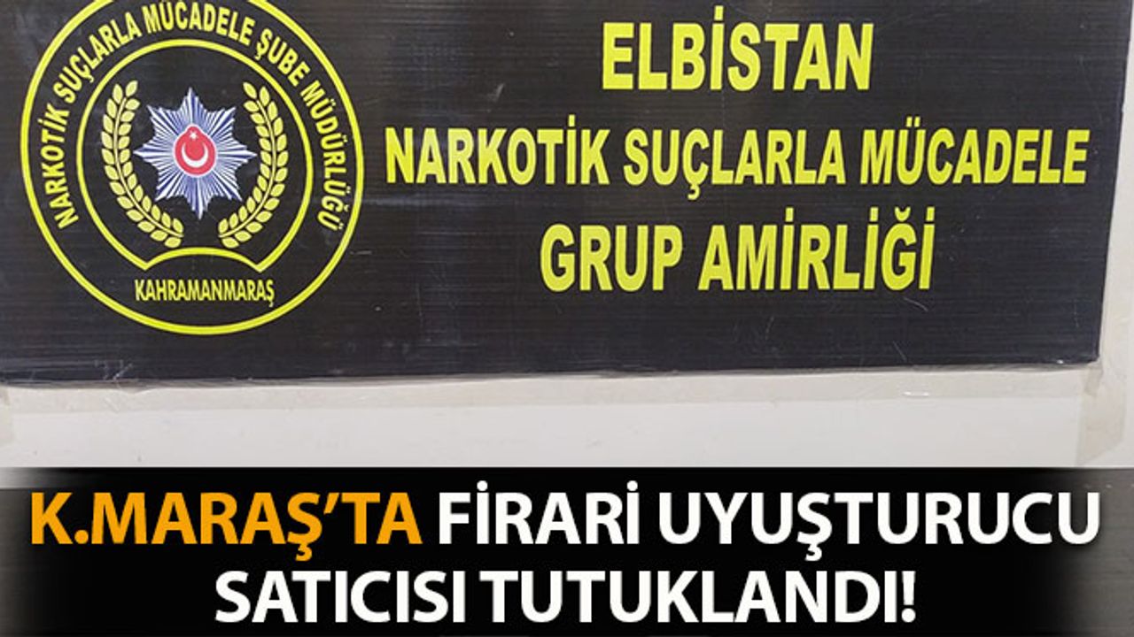 Kahramanmaraş'ta Firari Uyuşturucu Satıcısı Tutuklandı