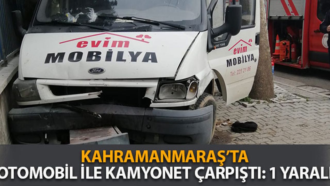 Kahramanmaraş'ta Otomobil ile Kamyonet Çarpıştı: 1 Yaralı