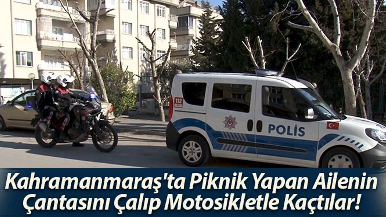 Kahramanmaraş'ta Piknik Yapan Ailenin Çantasını Çalıp Motosikletle Kaçtılar