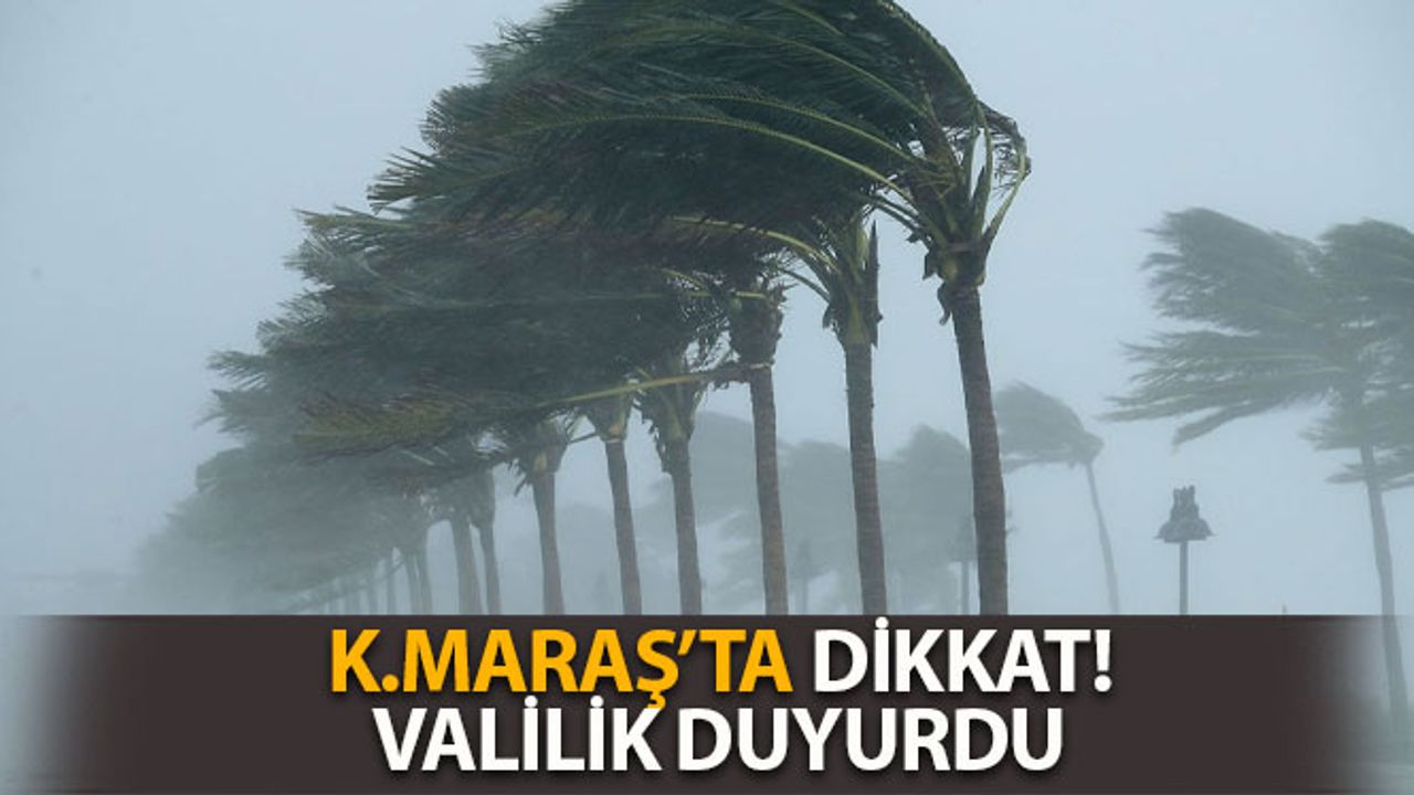 Kahramanmaraş Valiliği Duyurdu: Şiddetli Rüzgar Geliyor