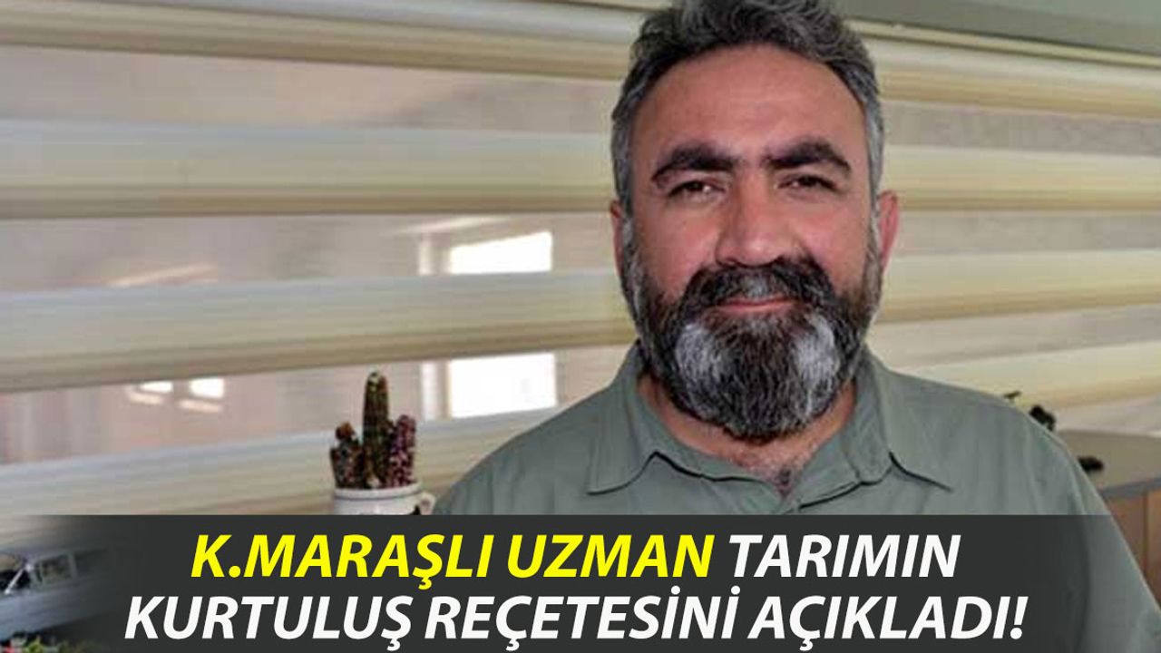 Kahramanmaraşlı Uzman Tarımın Kurtuluş Reçetesini Açıkladı