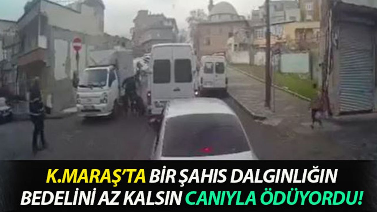Kahramanmaraş’ta Bir Şahıs Dalgınlığın Bedelini Az Kalsın Canıyla Ödüyordu