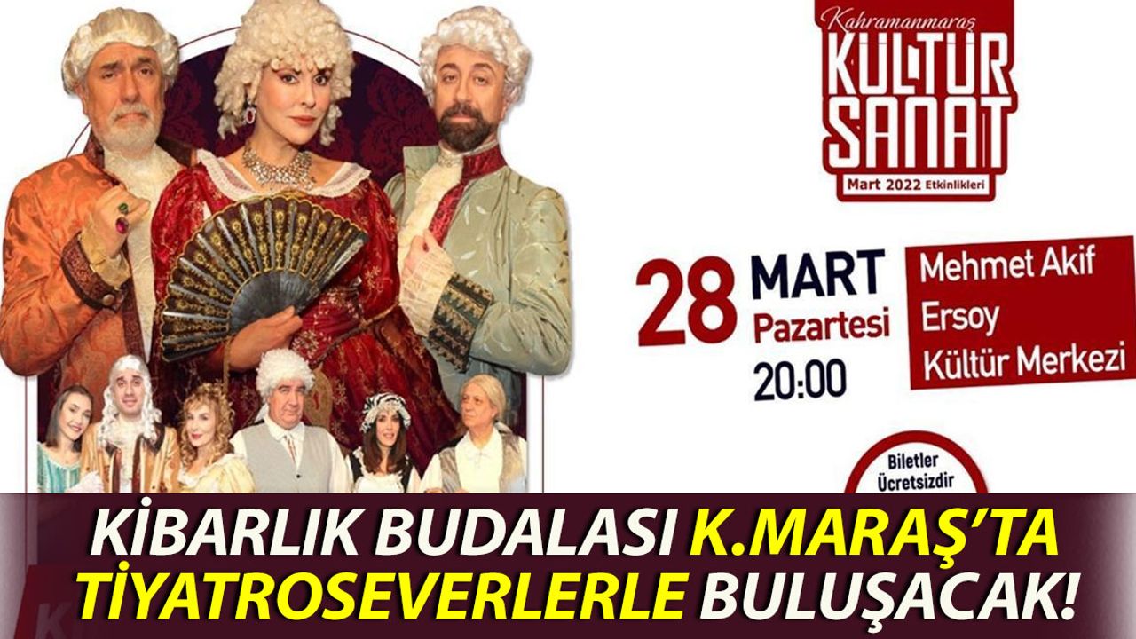 Kibarlık Budalası Kahramanmaraş'ta Tiyatroseverlerle Buluşacak