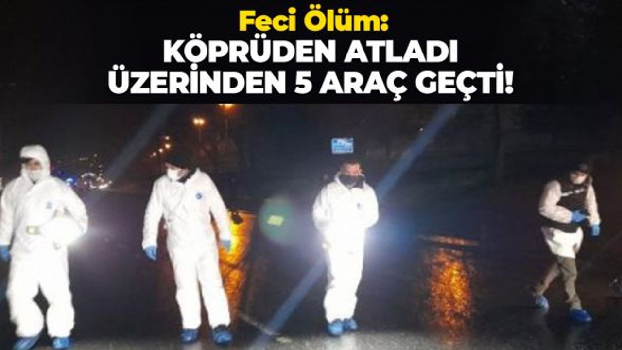 Köprüden Atlayan Kişinin Üzerinden 5 Araç Geçti