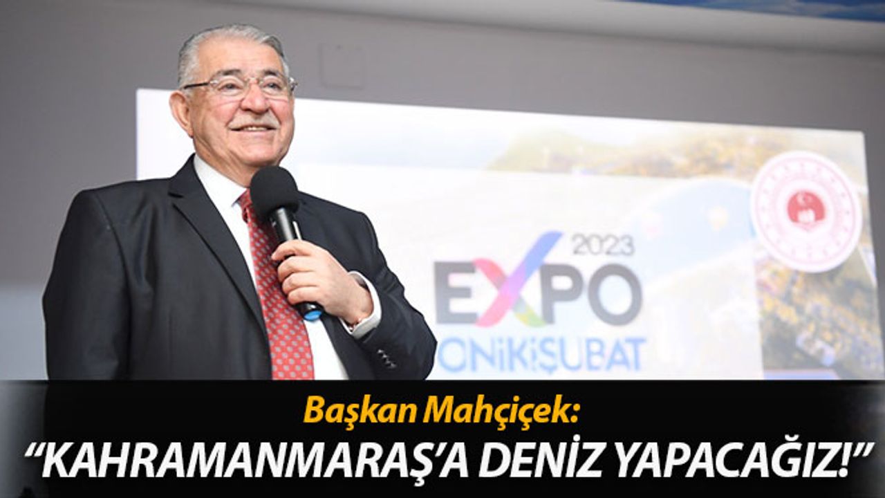 Mahçiçek: "Kahramanmaraş’a 4 Milyon Metrekarelik Deniz Yapacağız"