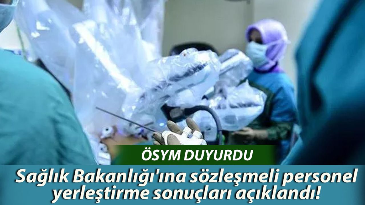 Sağlık Bakanlığı'na Sözleşmeli Personel Yerleştirme Sonuçları Açıklandı