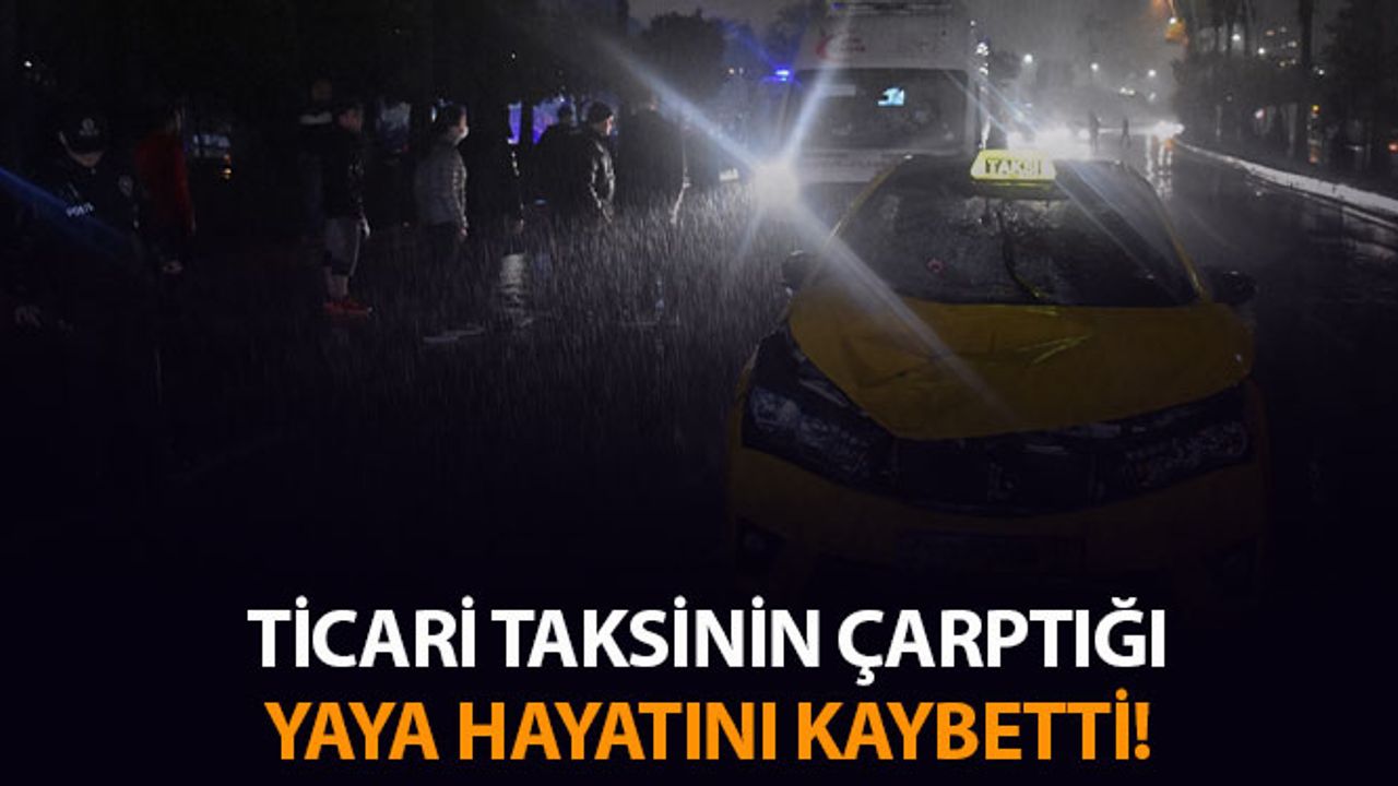 Ticari Taksinin Çarptığı Yaya Hayatını Kaybetti