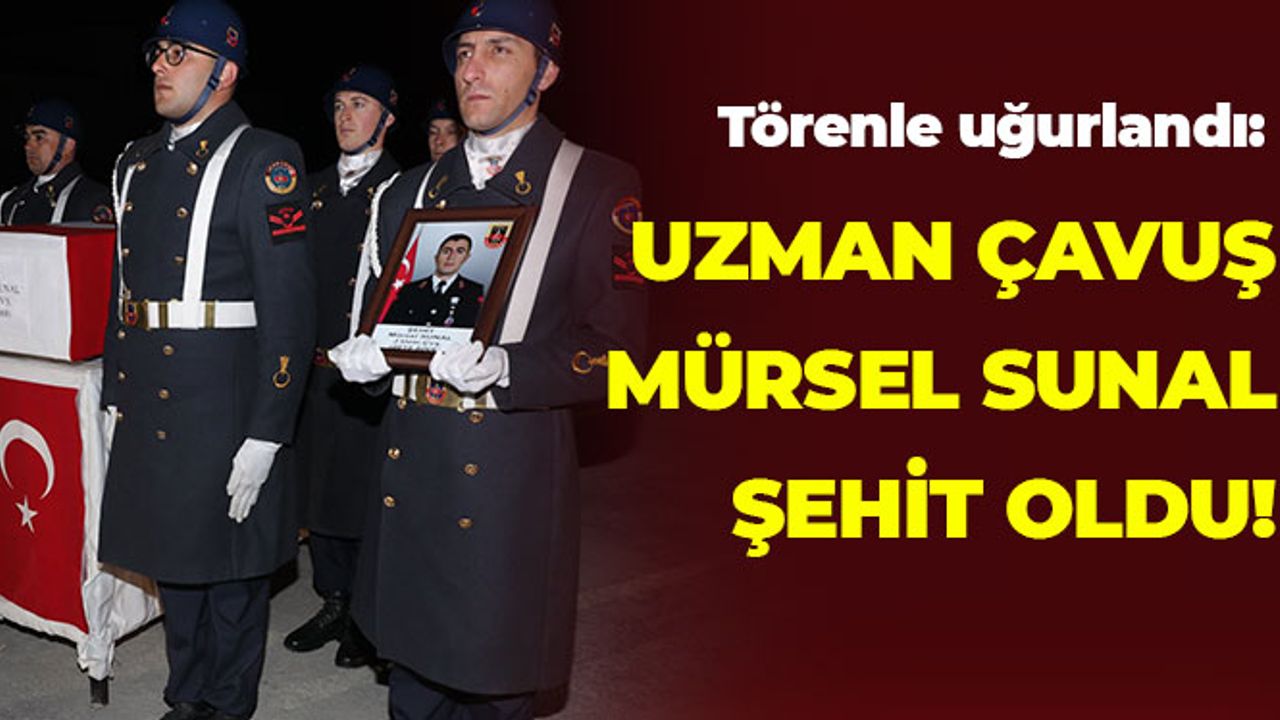 Uzman Çavuş Mürsel Sunal Şehit Oldu