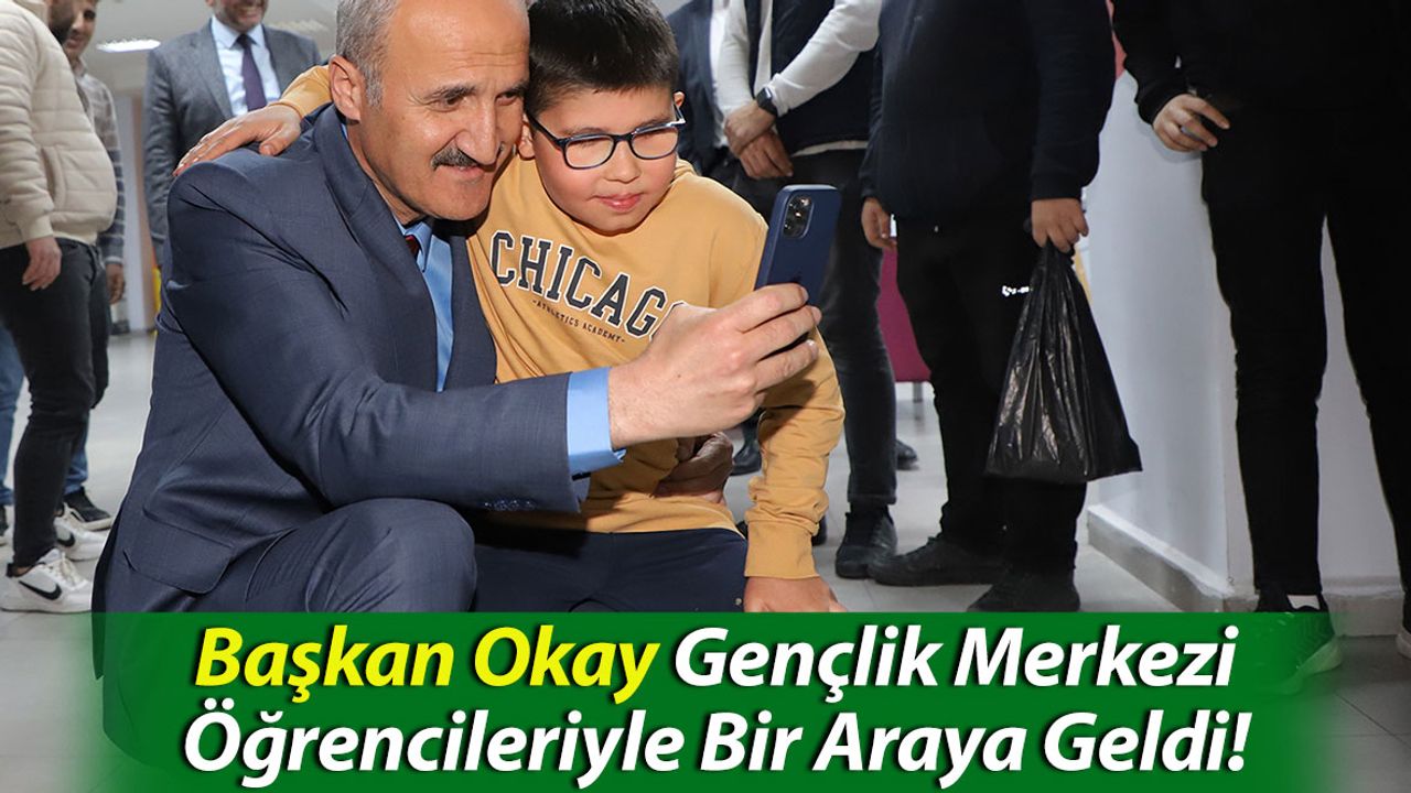Başkan Okay Gençlik Merkezi Öğrencileriyle Bir Araya Geldi