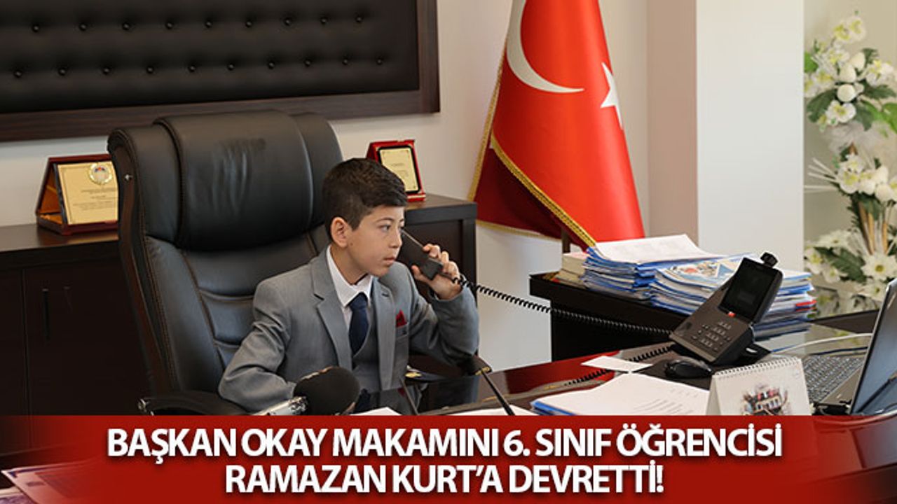 Başkan Okay Makamını 6. Sınıf Öğrencisi Ramazan Kurt’a Devretti