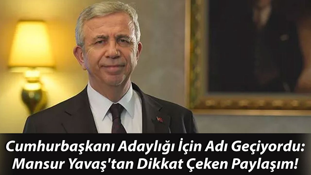 Cumhurbaşkanı Adaylığı İçin Adı Geçiyordu: Mansur Yavaş'tan Dikkat Çeken Paylaşım