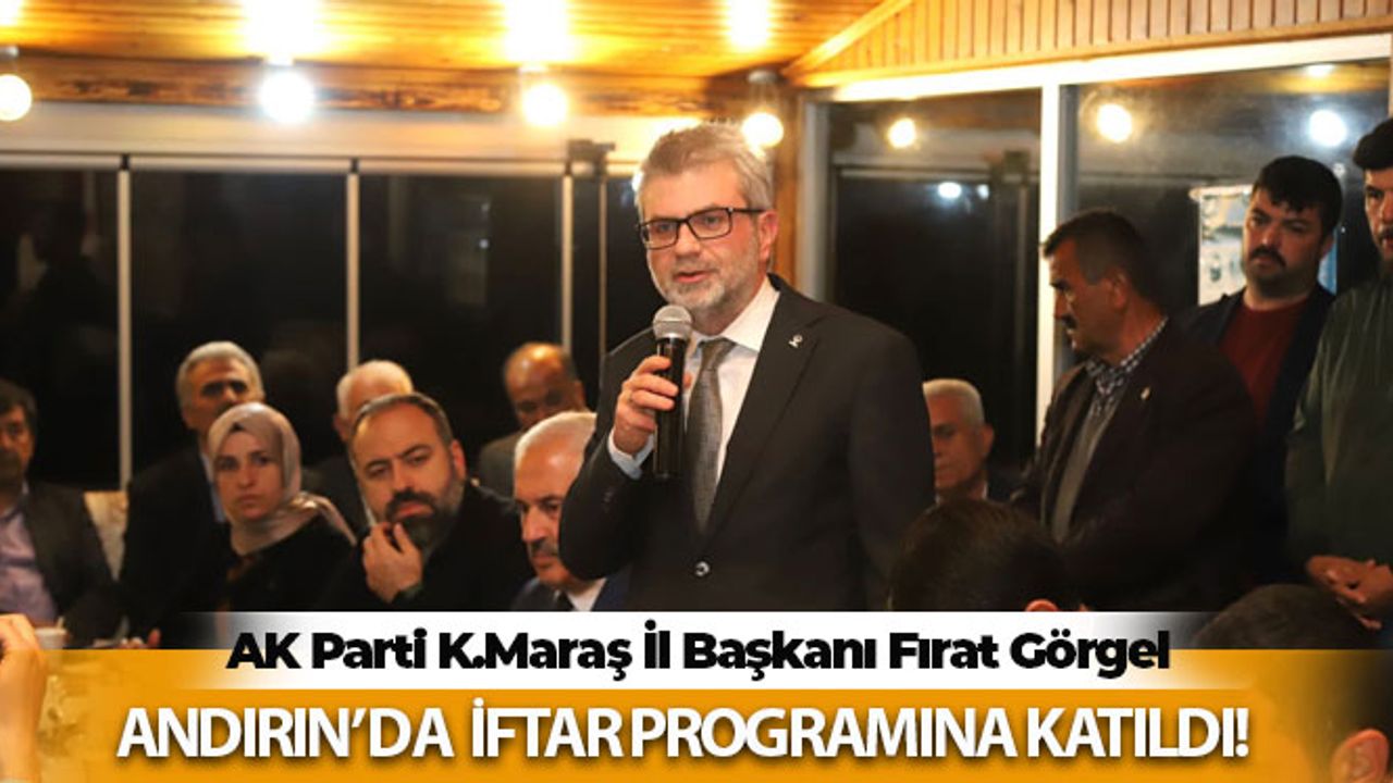 Fırat Görgel, Andırın İlçe Teşkilatı ve Muhtarlarla İftar Sofrasında Buluştu