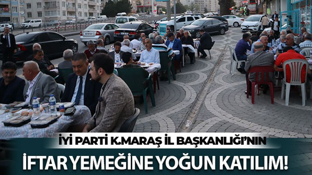 İYİ Parti Kahramanmaraş İftar Programına Yoğun Katılım