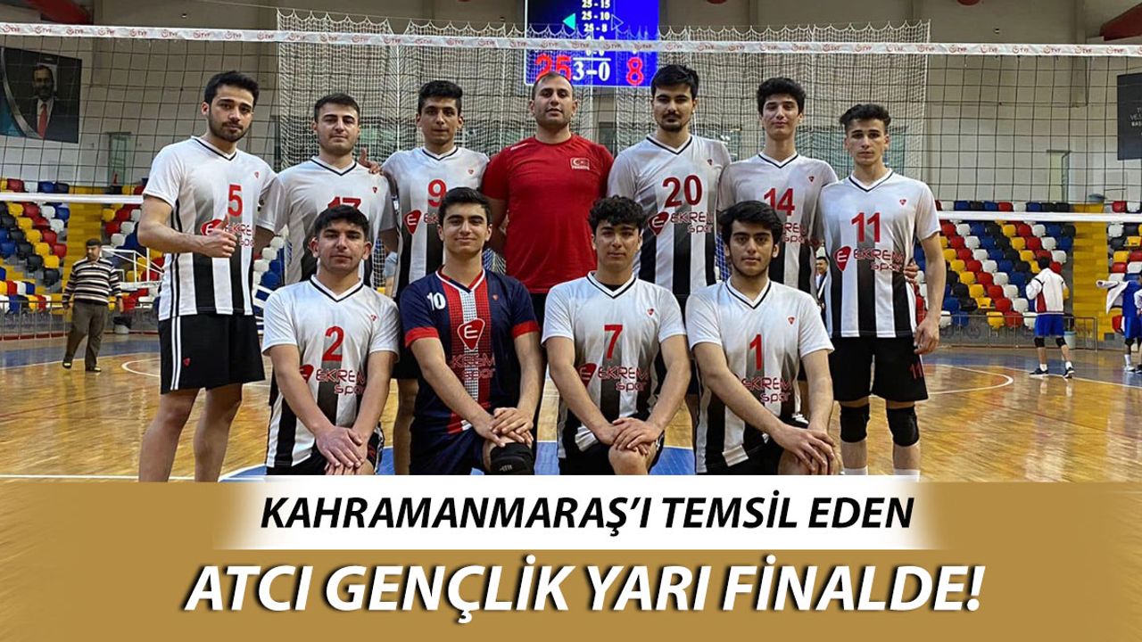 Kahramanmaraş'ı Temsil Eden Atcı Gençlik Yarı Finalde