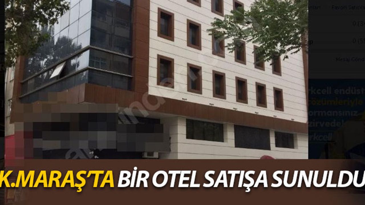 Kahramanmaraş'ta Bir Otel Satışa Sunuldu