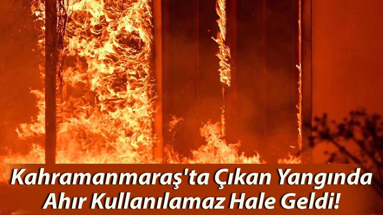 Kahramanmaraş'ta Çıkan Yangında Ahır Kullanılamaz Hale Geldi
