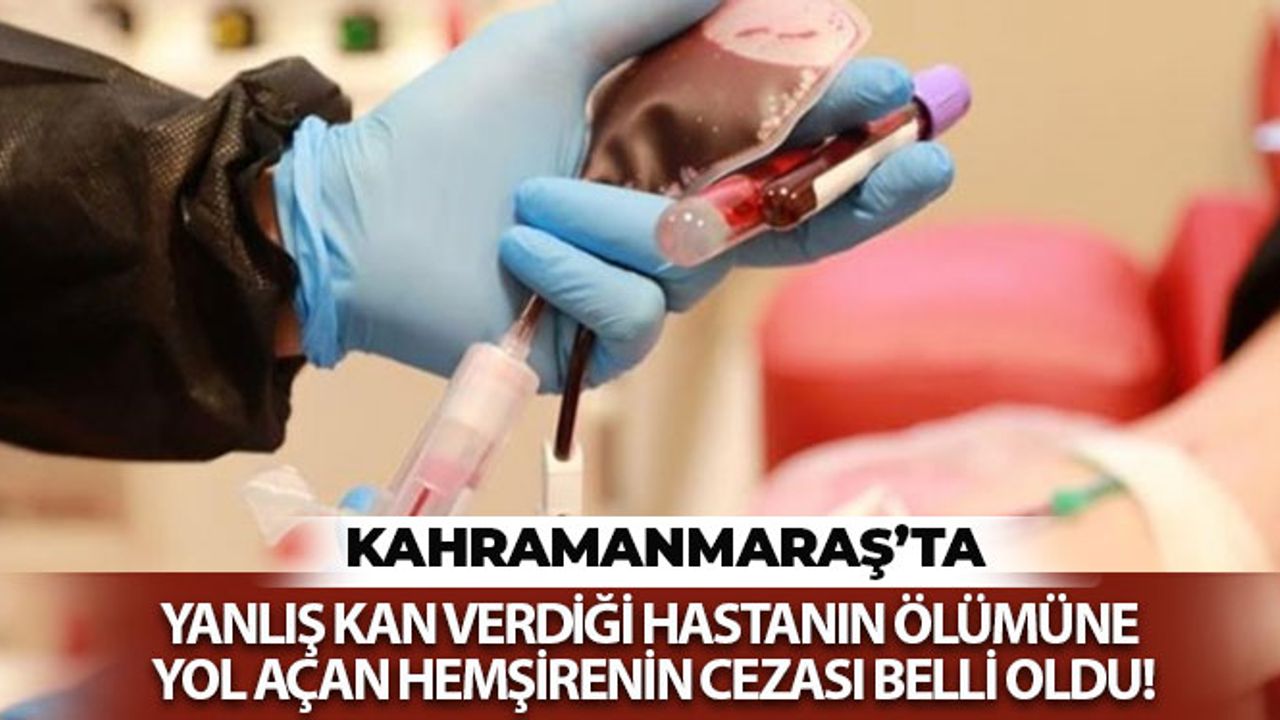 Kahramanmaraş'ta Yanlış Kan Veren Hemşireye Hapis Cezası