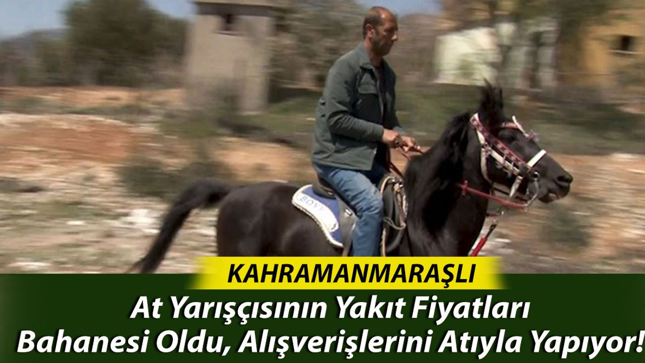 Kahramanmaraşlı At Yarışçısının Yakıt Fiyatları Bahanesi Oldu, Alışverişlerini Atıyla Yapıyor