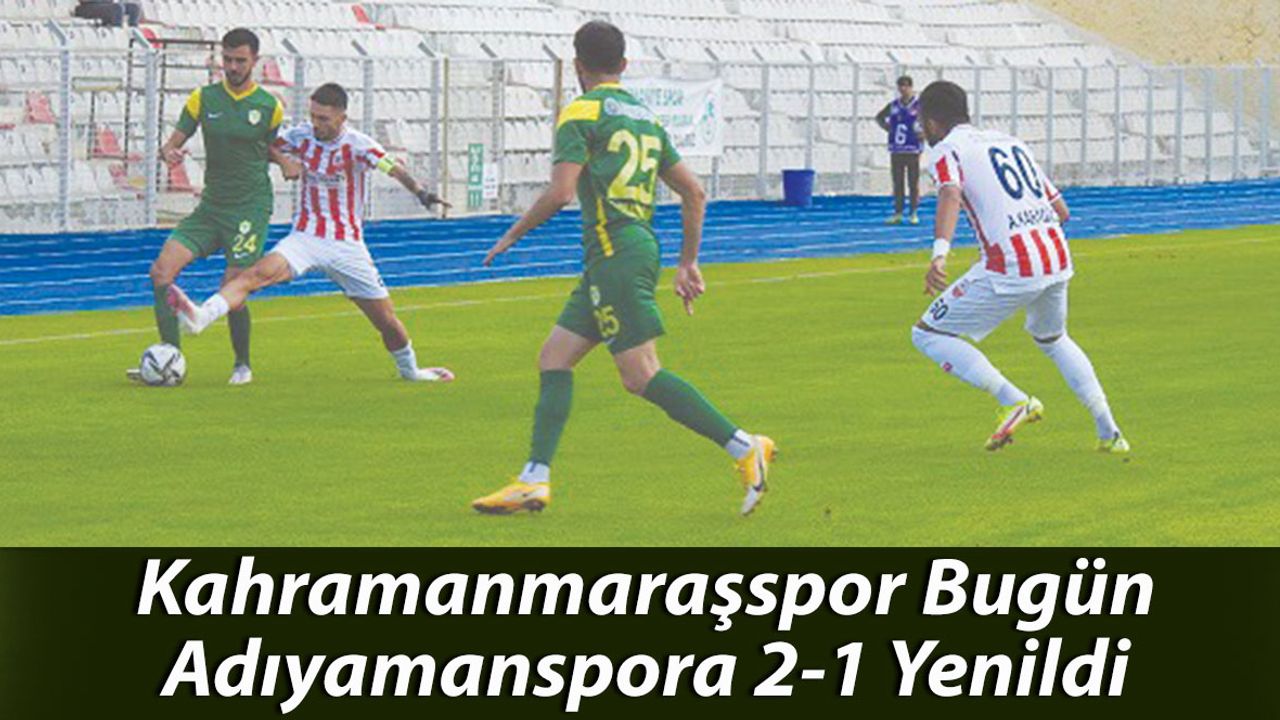 Kahramanmaraşspor Bugün Adıyamanspora 2-1 Yenildi