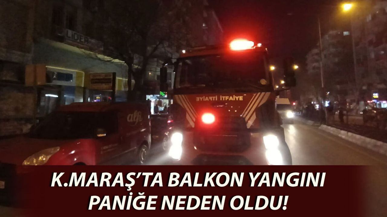 Kahramanmaraş’ta Balkon Yangını Paniğe Neden Oldu