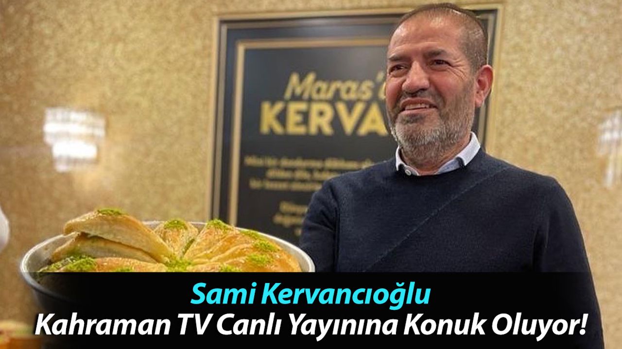 Sami Kervancıoğlu Kahraman TV Canlı Yayınına Konuk Oluyor