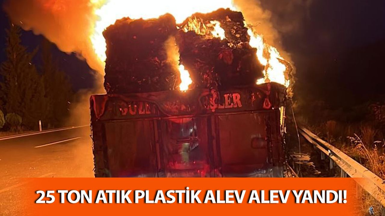 25 Ton Atık Plastik Yüklü Tır Alev Alev Yandı