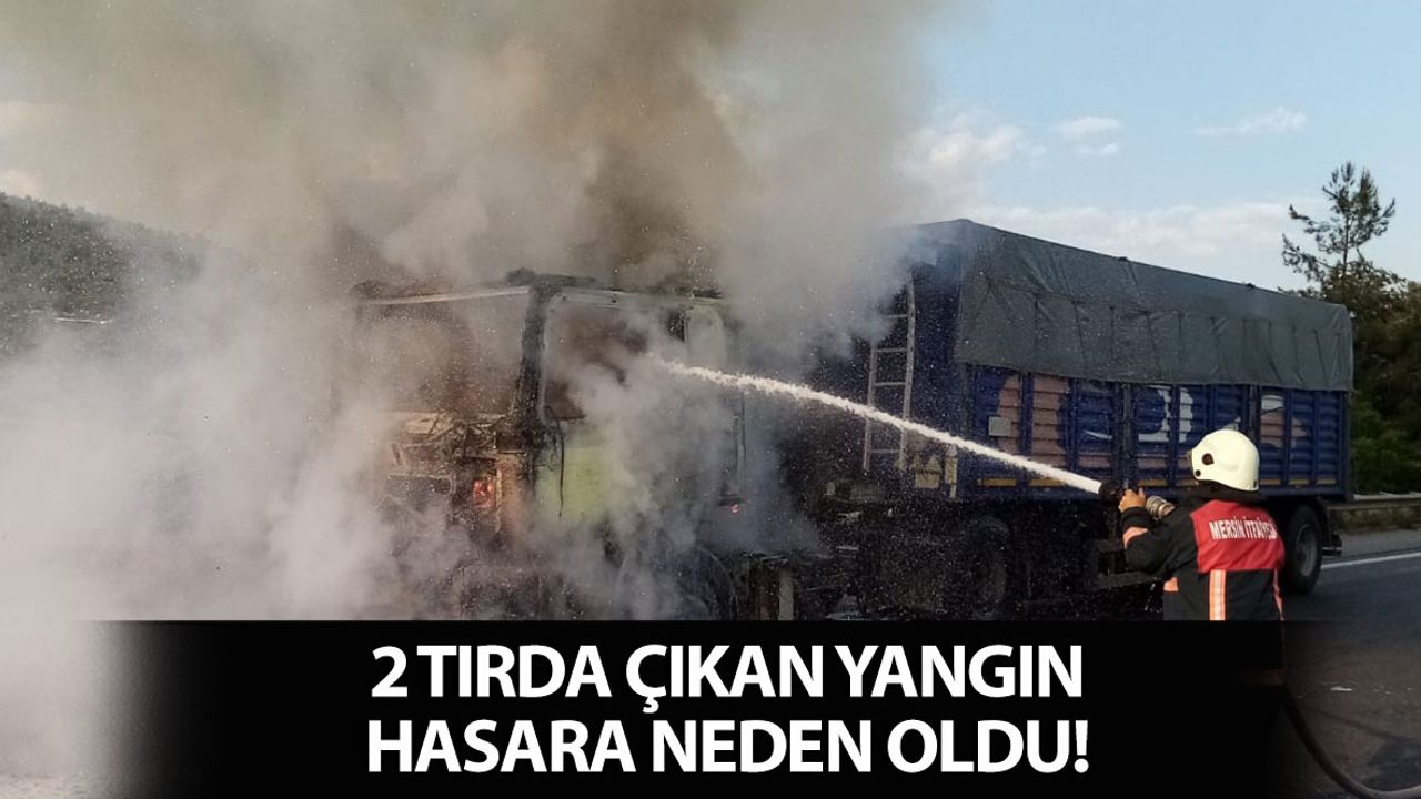 2 Tırda Çıkan Yangın Hasara Neden Oldu
