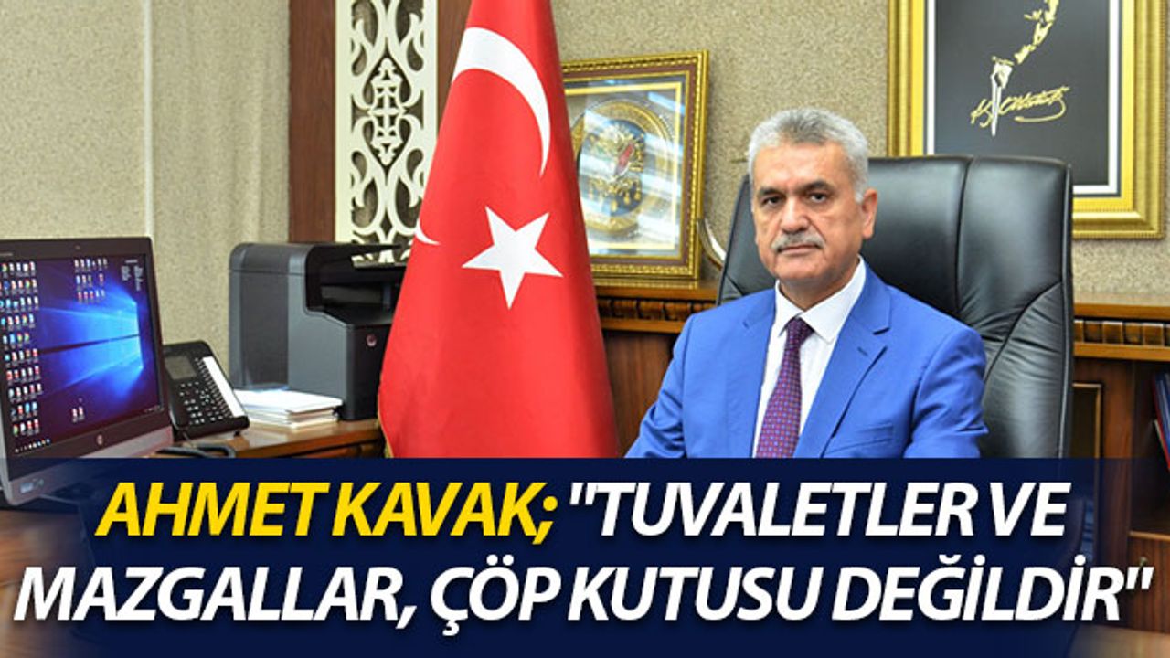 Ahmet Kavak; "Tuvaletler Ve Mazgallar, Çöp Kutusu Değildir"