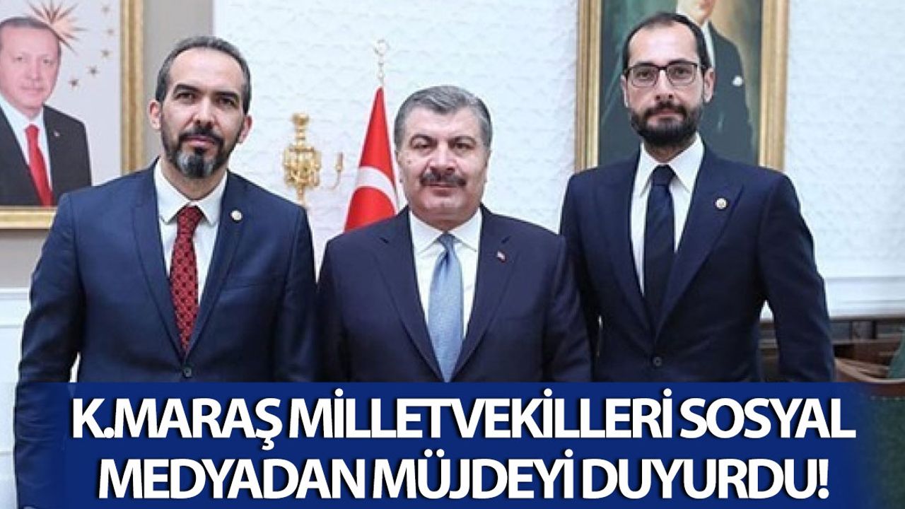 Bakanla Görüşen Kahramanmaraş Milletvekilleri Müjdeyi Verdi