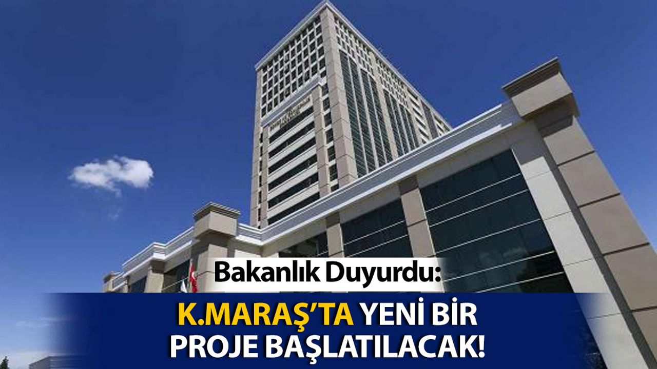 Bakanlık Duyurdu: Kahramanmaraş İçin Yeni Proje
