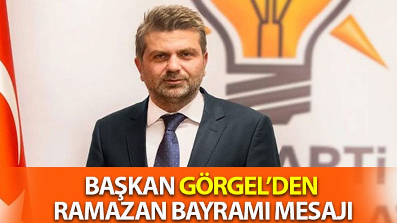Başkan Görgel’den Ramazan Bayramı Mesajı