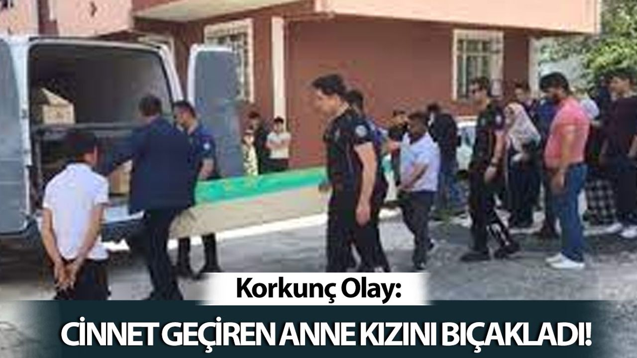 Cinnet Getiren Anne Kızını Bıçaklayarak Öldürdü