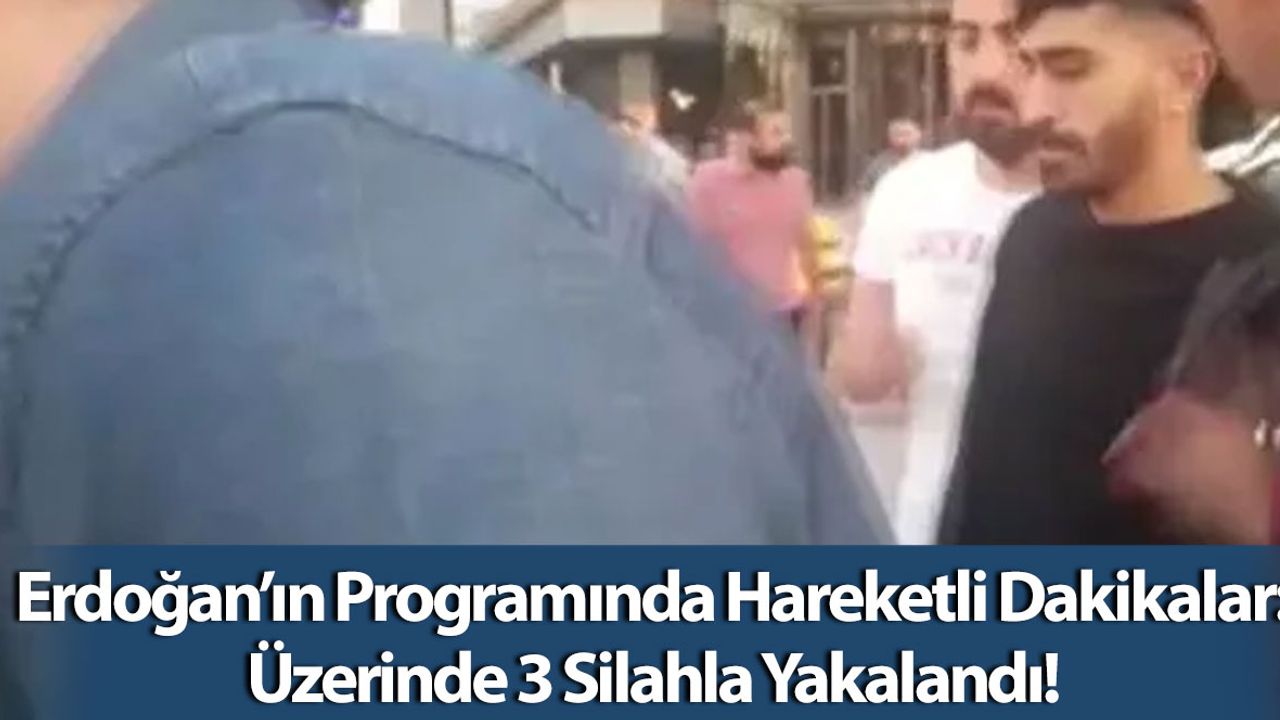 Erdoğan'ın Programı Sırasında Bir Kişinin Üzerinden Silah Çıktı