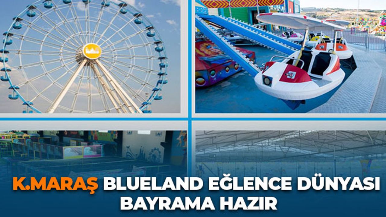 Kahramanmaraş Blueland Eğlence Dünyası Bayrama Hazır