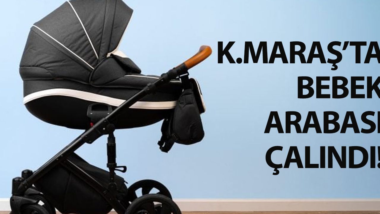 Kahramanmaraş'ta Bebek Arabası Çalındı: O Anlar Kameraya Yansıdı