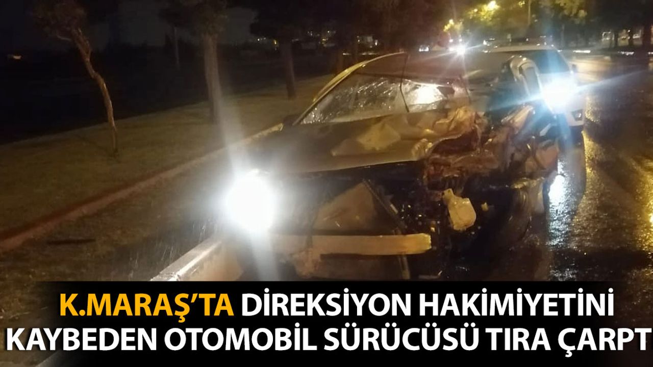 Kahramanmaraş'ta Otomobil Tıra Arkadan Çarptı