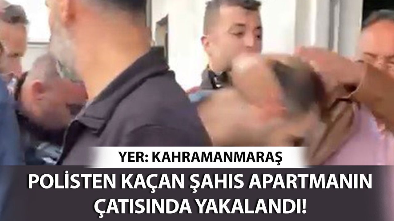 Kahramanmaraş'ta Polisten Kaçan Şüpheli Apartmanın Çatısında Yakalandı