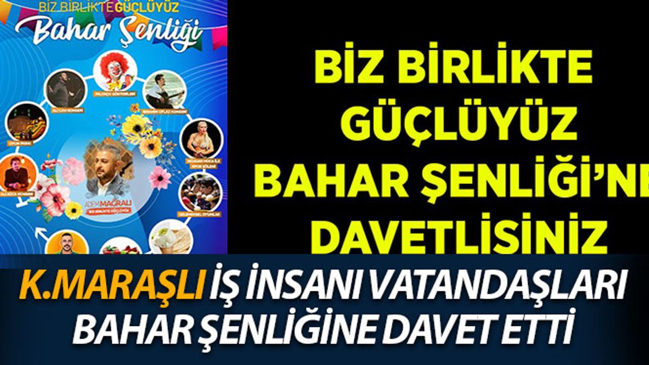 Kahramanmaraşlı İş İnsanı Vatandaşları Bahar Şenliğine Davet Etti