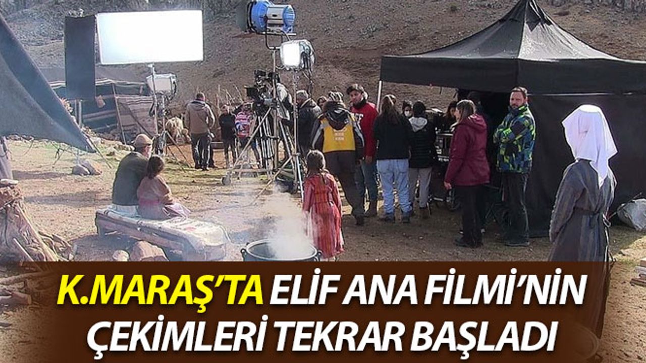 Kahramanmaraş’ta Elif Ana Filmi’nin Çekimleri Yeniden Başladı