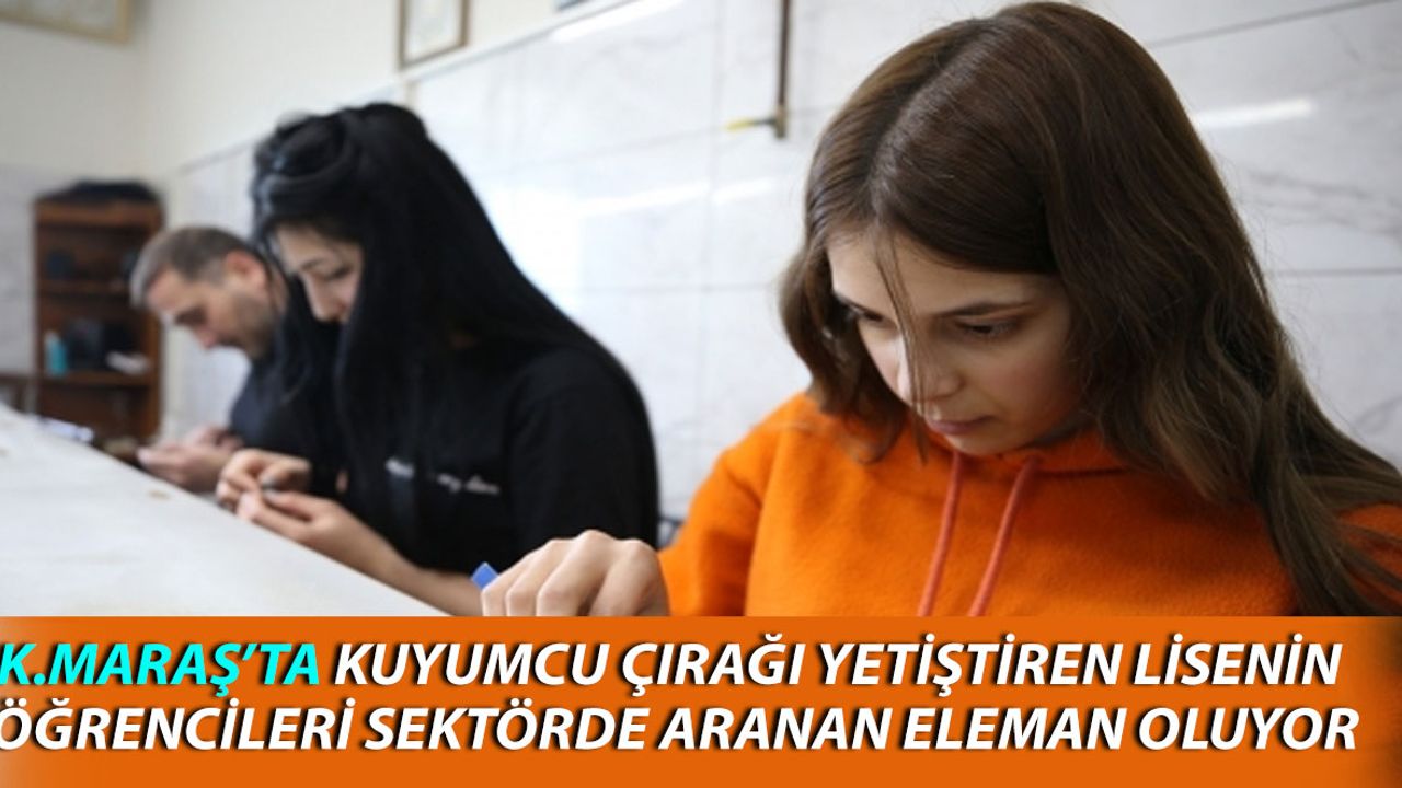 Kahramanmaraş’ta Kuyumculuk Atölyesinde Eğitim Gören Öğrenciler Sektörde Aranan Eleman Oluyor
